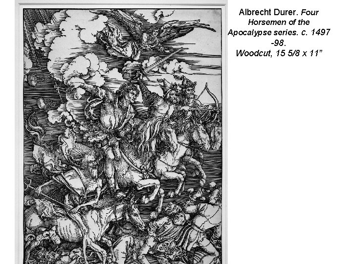 Albrecht Durer. Four Horsemen of the Apocalypse series. c. 1497 -98. Woodcut, 15 5/8