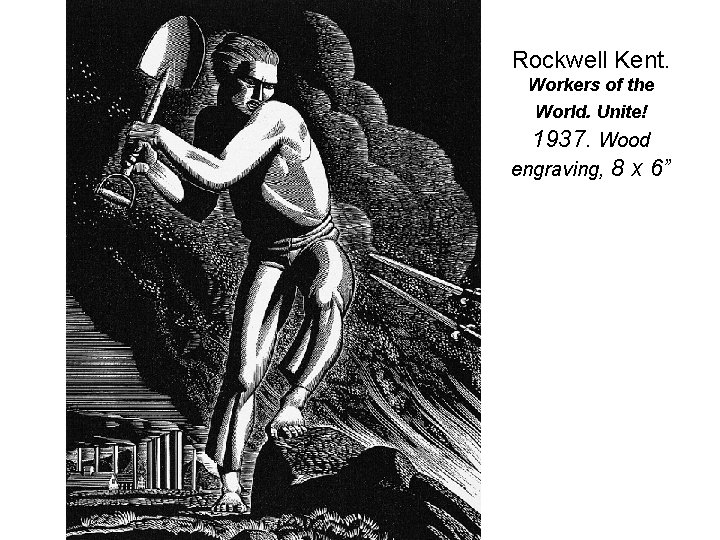 Rockwell Kent. Workers of the World. Unite! 1937. Wood engraving, 8 x 6” 