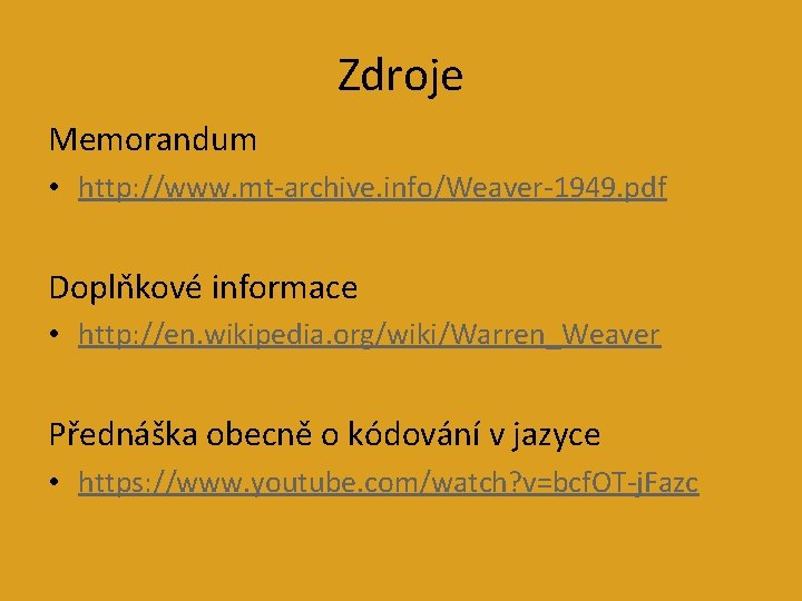 Zdroje Memorandum • http: //www. mt-archive. info/Weaver-1949. pdf Doplňkové informace • http: //en. wikipedia.