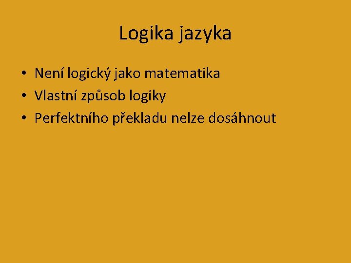 Logika jazyka • Není logický jako matematika • Vlastní způsob logiky • Perfektního překladu