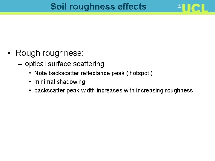 Soil roughness effects • Rough roughness: – optical surface scattering • Note backscatter reflectance