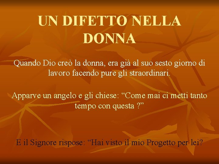 UN DIFETTO NELLA DONNA Quando Dio creò la donna, era già al suo sesto