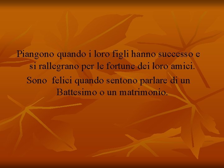 Piangono quando i loro figli hanno successo e si rallegrano per le fortune dei