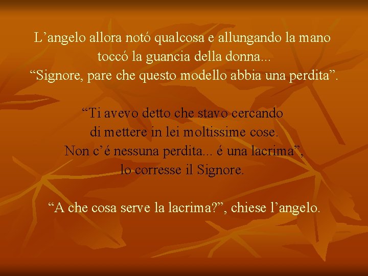 L’angelo allora notó qualcosa e allungando la mano toccó la guancia della donna. .