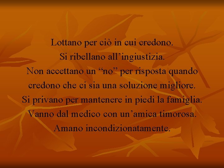 Lottano per ciò in cui credono. Si ribellano all’ingiustizia. Non accettano un “no” per