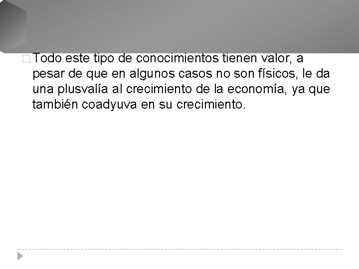 � Todo este tipo de conocimientos tienen valor, a pesar de que en algunos