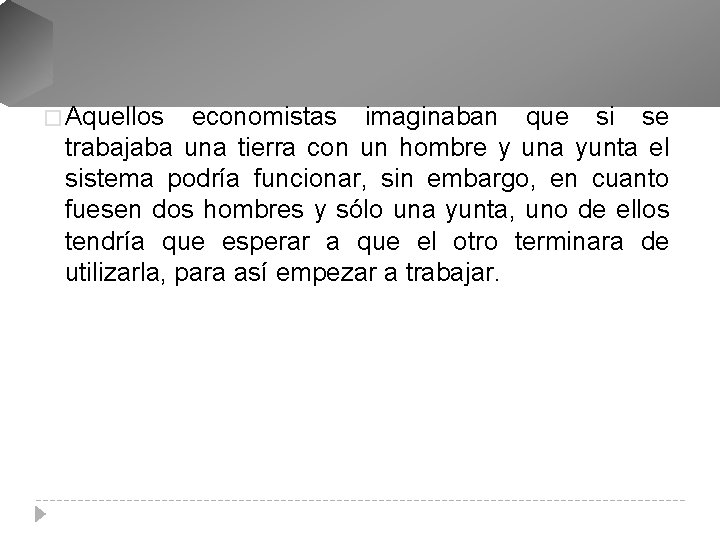 � Aquellos economistas imaginaban que si se trabajaba una tierra con un hombre y