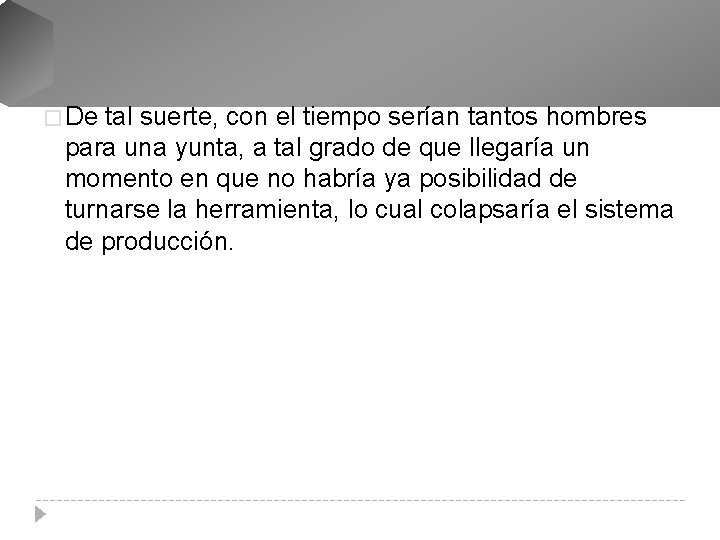 � De tal suerte, con el tiempo serían tantos hombres para una yunta, a