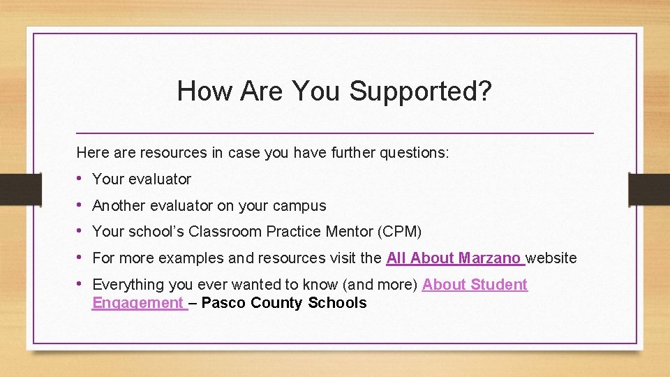 How Are You Supported? Here are resources in case you have further questions: •