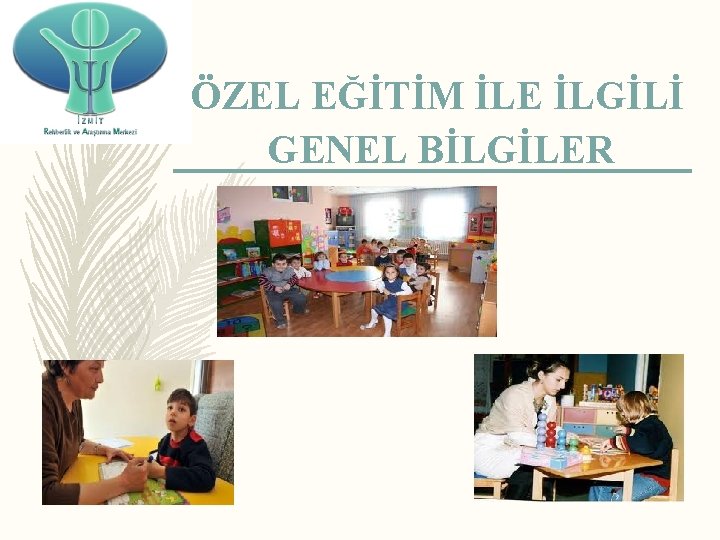 ÖZEL EĞİTİM İLE İLGİLİ GENEL BİLGİLER 