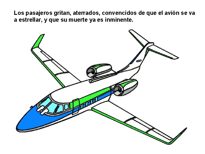 Los pasajeros gritan, aterrados, convencidos de que el avión se va a estrellar, y