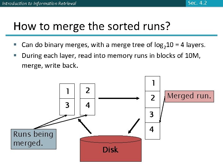 Sec. 4. 2 Introduction to Information Retrieval How to merge the sorted runs? §