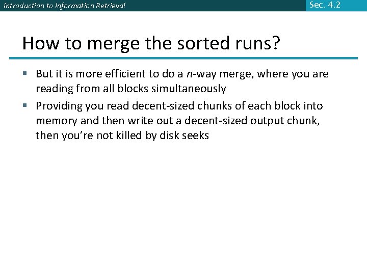 Introduction to Information Retrieval Sec. 4. 2 How to merge the sorted runs? §