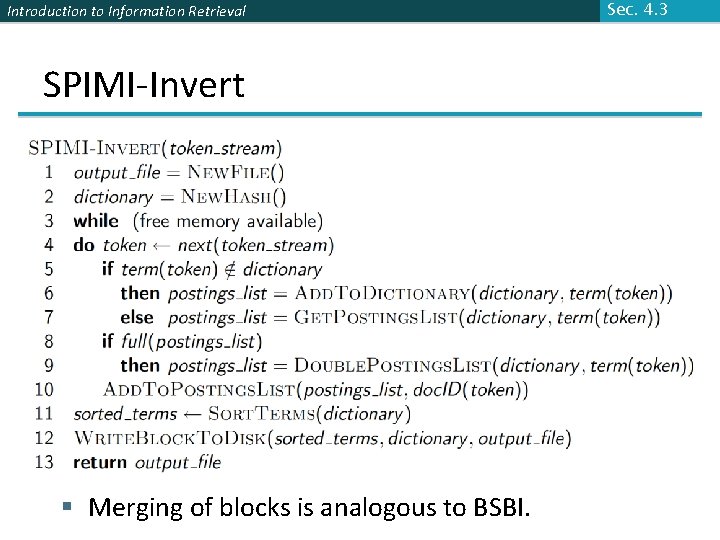 Introduction to Information Retrieval SPIMI-Invert § Merging of blocks is analogous to BSBI. Sec.
