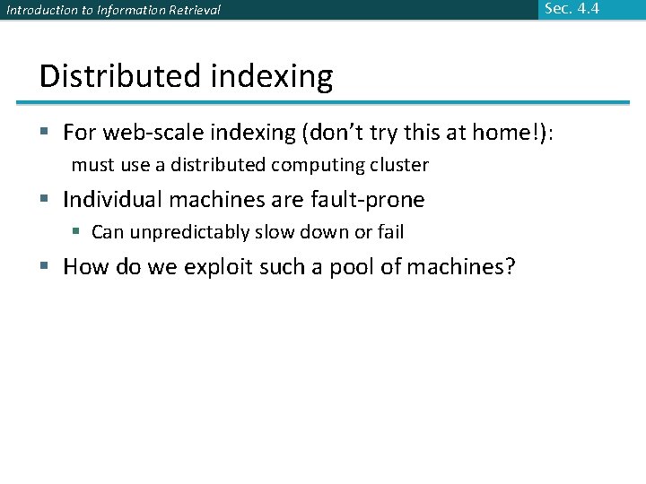 Introduction to Information Retrieval Sec. 4. 4 Distributed indexing § For web-scale indexing (don’t