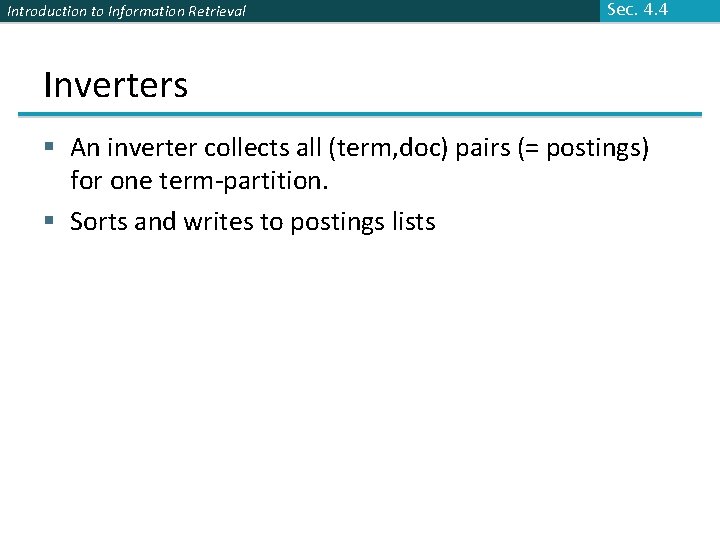 Introduction to Information Retrieval Sec. 4. 4 Inverters § An inverter collects all (term,