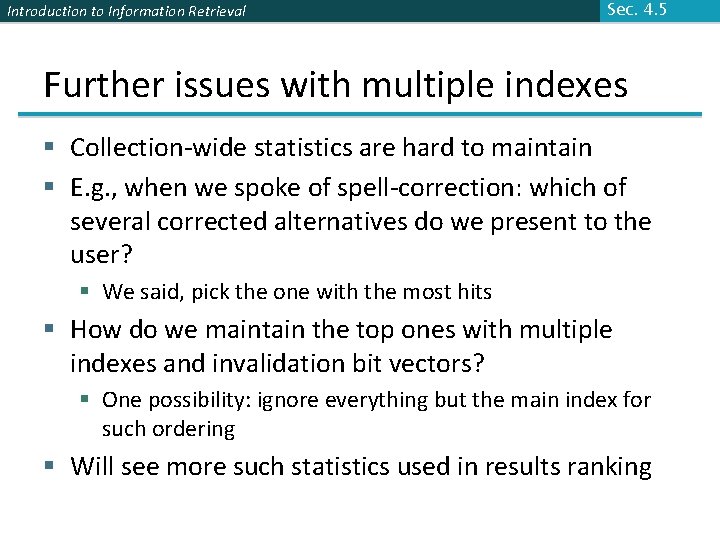 Introduction to Information Retrieval Sec. 4. 5 Further issues with multiple indexes § Collection-wide