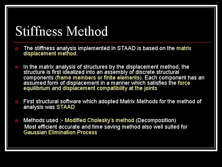 Stiffness Method n The stiffness analysis implemented in STAAD is based on the matrix