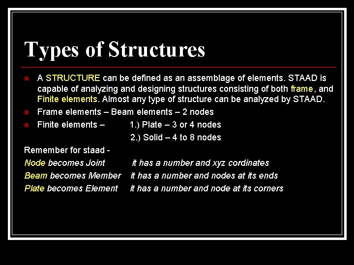 Types of Structures A STRUCTURE can be defined as an assemblage of elements. STAAD