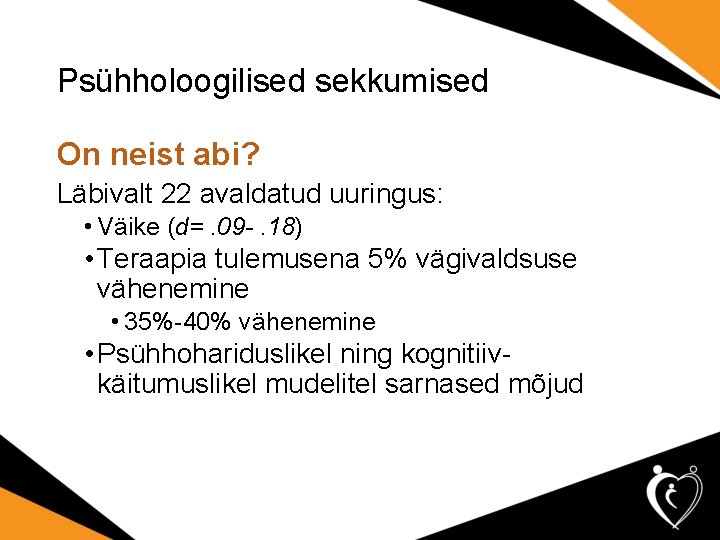 Psühholoogilised sekkumised On neist abi? Läbivalt 22 avaldatud uuringus: • Väike (d=. 09 -.