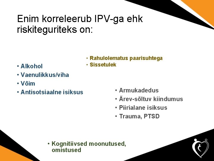 Enim korreleerub IPV-ga ehk riskiteguriteks on: • • Alkohol Vaenulikkus/viha Võim Antisotsiaalne isiksus •