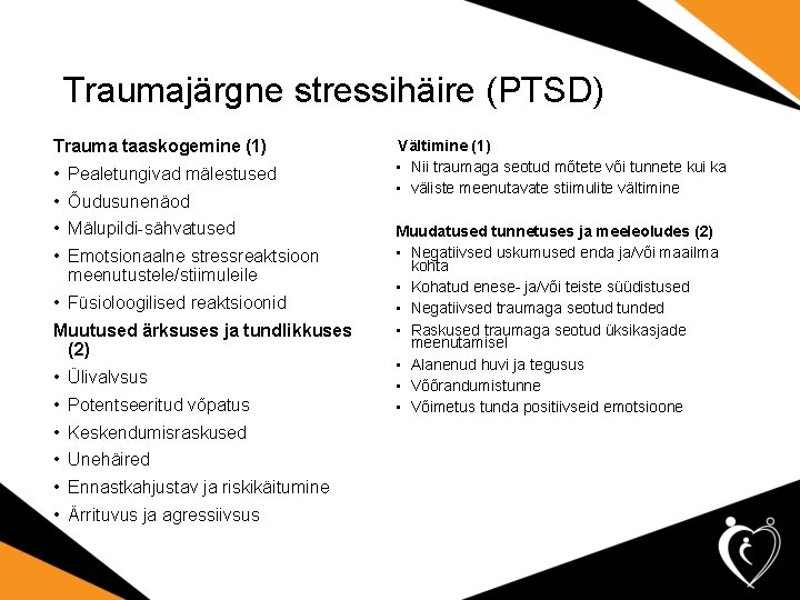 Traumajärgne stressihäire (PTSD) Trauma taaskogemine (1) • Pealetungivad mälestused • Õudusunenäod • Mälupildi-sähvatused •