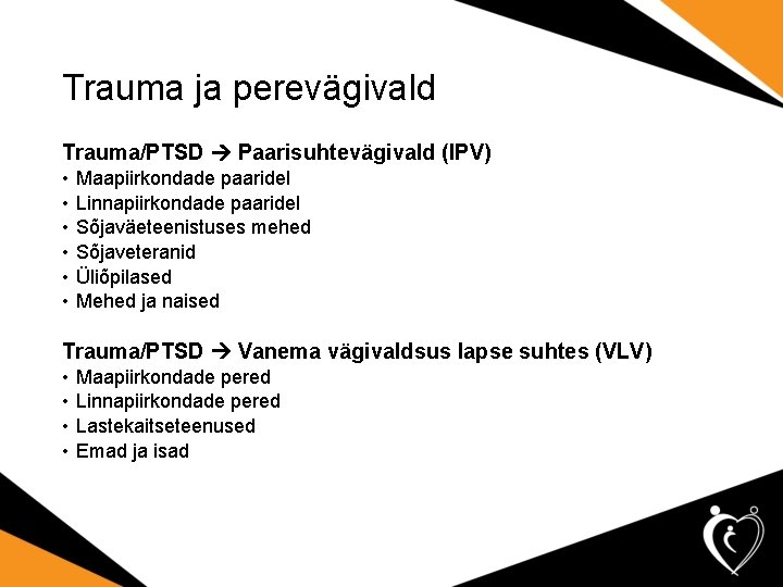 Trauma ja perevägivald Trauma/PTSD Paarisuhtevägivald (IPV) • • • Maapiirkondade paaridel Linnapiirkondade paaridel Sõjaväeteenistuses