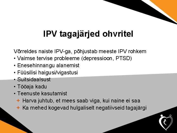 IPV tagajärjed ohvritel Võrreldes naiste IPV-ga, põhjustab meeste IPV rohkem • Vaimse tervise probleeme