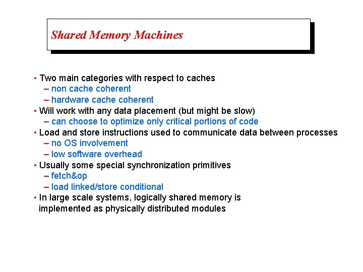 Shared Memory Machines • Two main categories with respect to caches – non cache