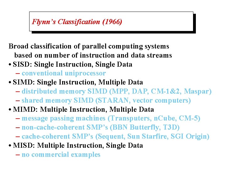 Flynn’s Classification (1966) Broad classification of parallel computing systems based on number of instruction