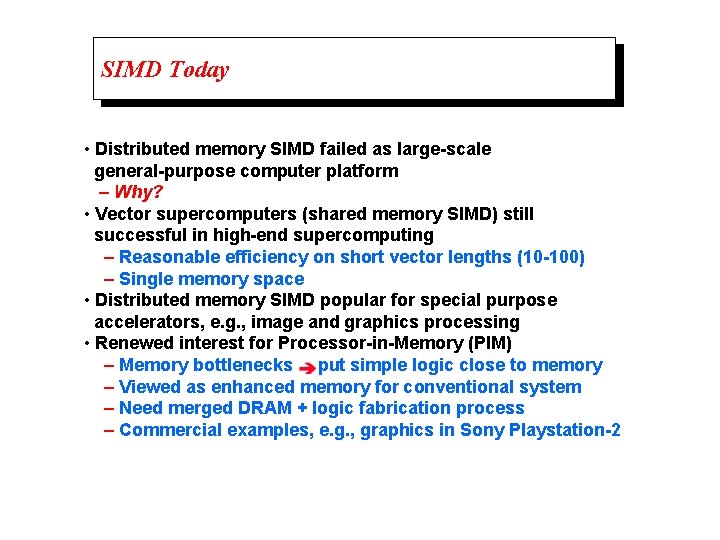 SIMD Today • Distributed memory SIMD failed as large-scale general-purpose computer platform – Why?