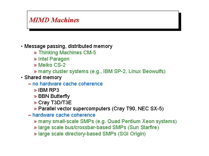 MIMD Machines • Message passing, distributed memory » Thinking Machines CM-5 » Intel Paragon