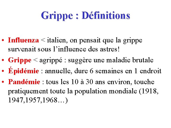 Grippe : Définitions • Influenza < italien, on pensait que la grippe survenait sous