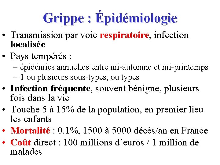 Grippe : Épidémiologie • Transmission par voie respiratoire, infection localisée • Pays tempérés :