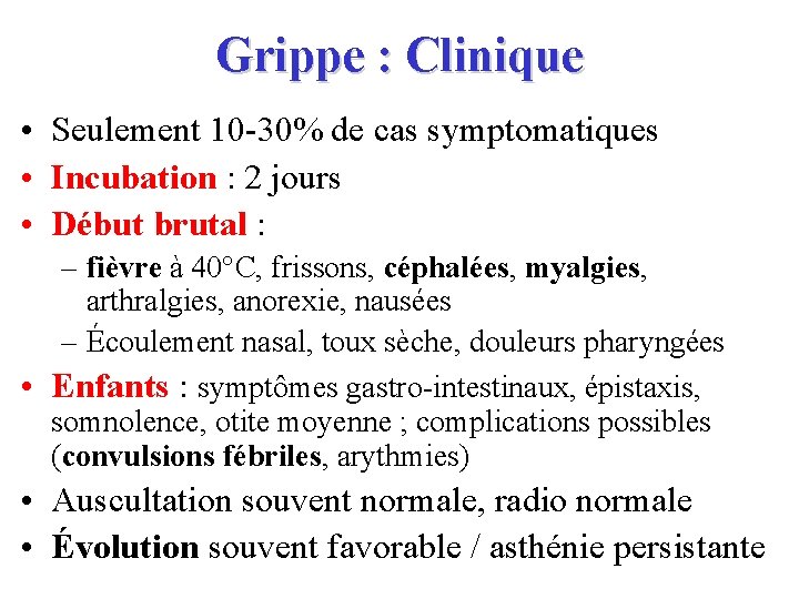 Grippe : Clinique • Seulement 10 -30% de cas symptomatiques • Incubation : 2