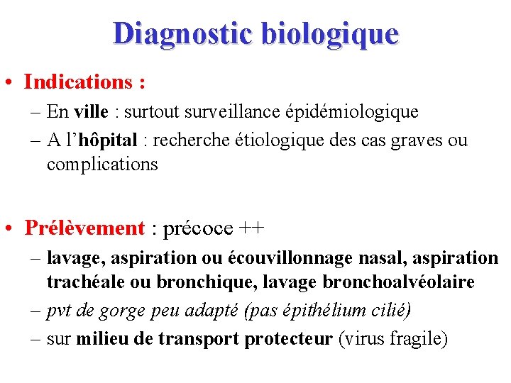 Diagnostic biologique • Indications : – En ville : surtout surveillance épidémiologique – A