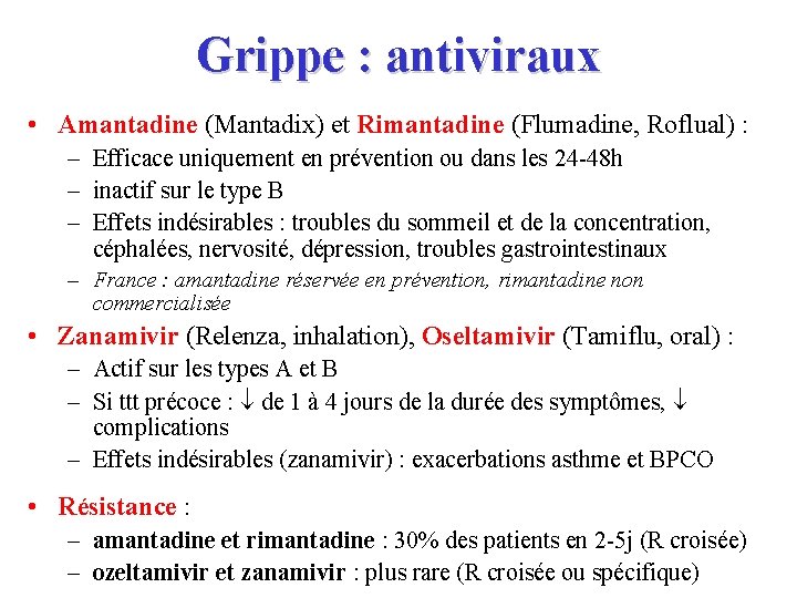 Grippe : antiviraux • Amantadine (Mantadix) et Rimantadine (Flumadine, Roflual) : – Efficace uniquement