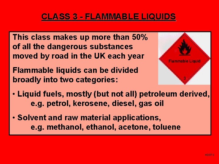 CLASS 3 - FLAMMABLE LIQUIDS This class makes up more than 50% of all