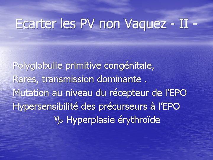 Ecarter les PV non Vaquez - II Polyglobulie primitive congénitale, Rares, transmission dominante. Mutation