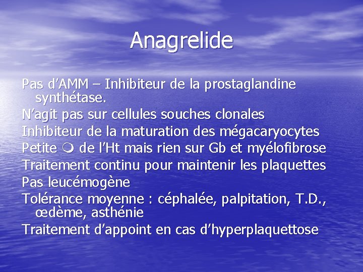 Anagrelide Pas d’AMM – Inhibiteur de la prostaglandine synthétase. N’agit pas sur cellules souches