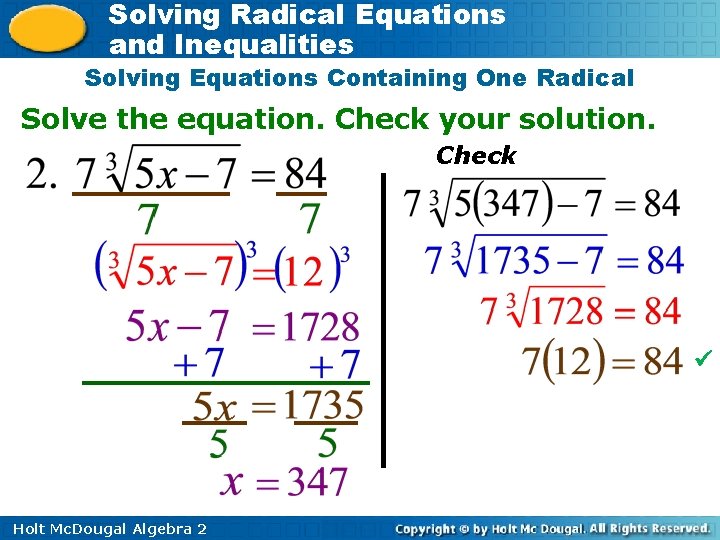 Solving Radical Equations and Inequalities Solving Equations Containing One Radical Solve the equation. Check