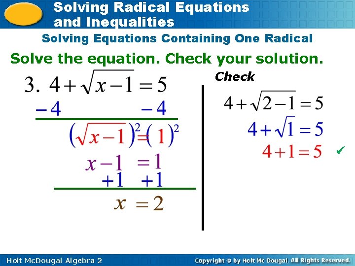 Solving Radical Equations and Inequalities Solving Equations Containing One Radical Solve the equation. Check