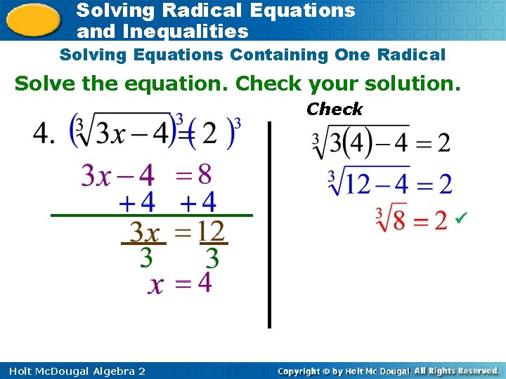 Solving Radical Equations and Inequalities Solving Equations Containing One Radical Solve the equation. Check