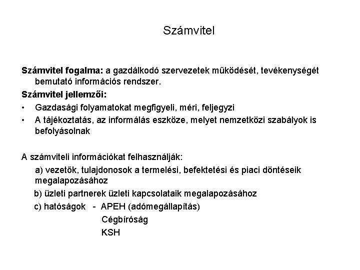 Számvitel fogalma: a gazdálkodó szervezetek működését, tevékenységét bemutató információs rendszer. Számvitel jellemzői: • Gazdasági Számvitel fogalma: a gazdálkodó szervezetek működését, tevékenységét bemutató információs rendszer. Számvitel jellemzői: • Gazdasági