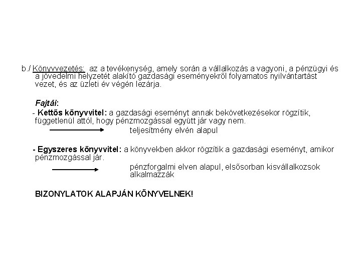 b. / Könyvvezetés: az a tevékenység, amely során a vállalkozás a vagyoni, a pénzügyi b. / Könyvvezetés: az a tevékenység, amely során a vállalkozás a vagyoni, a pénzügyi