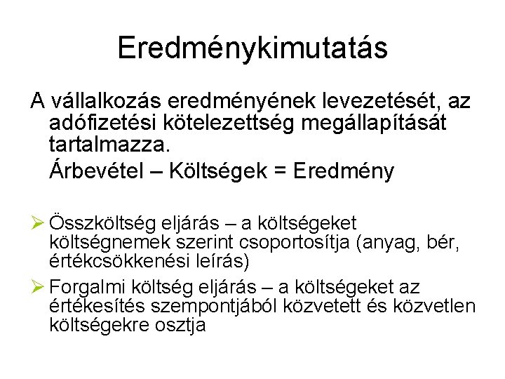 Eredménykimutatás A vállalkozás eredményének levezetését, az adófizetési kötelezettség megállapítását tartalmazza. Árbevétel – Költségek =