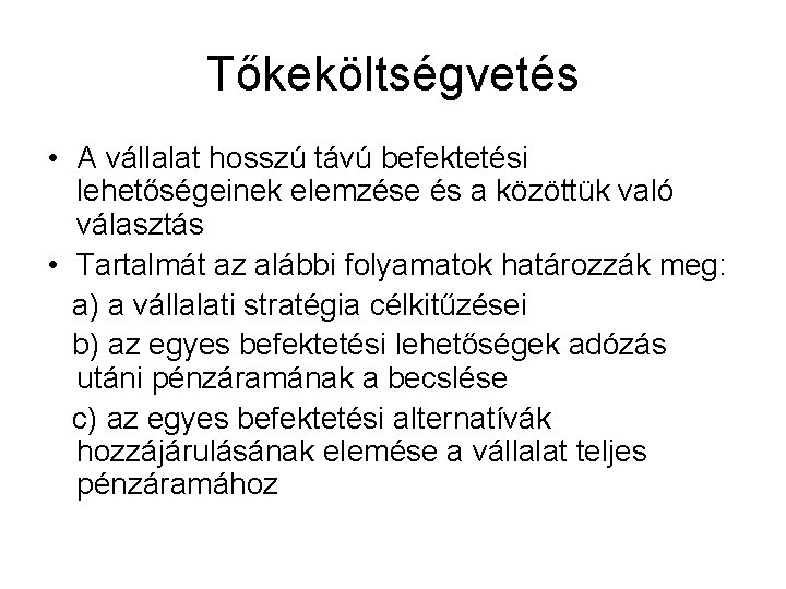 Tőkeköltségvetés • A vállalat hosszú távú befektetési lehetőségeinek elemzése és a közöttük való választás