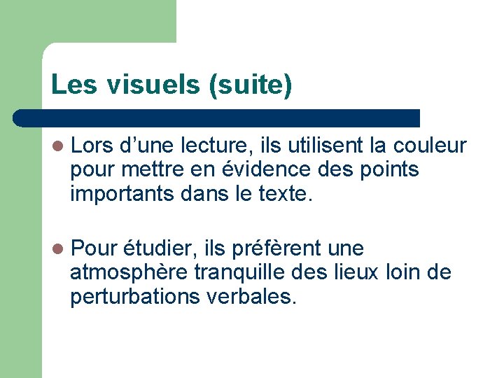 Les visuels (suite) Lors d’une lecture, ils utilisent la couleur pour mettre en évidence