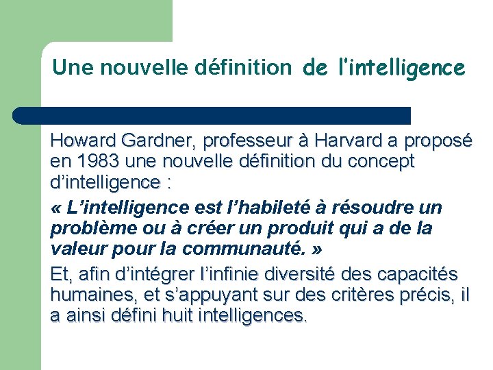 Une nouvelle définition de l’intelligence Howard Gardner, professeur à Harvard a proposé en 1983