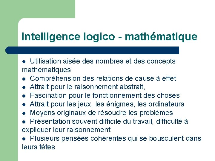 Intelligence logico - mathématique Utilisation aisée des nombres et des concepts mathématiques Compréhension des